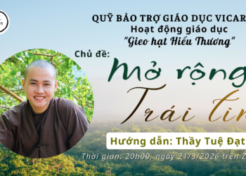 HOẠT ĐỘNG “GIEO HẠT HIỂU THƯƠNG” – Chủ đề: MỞ RỘNG TRÁI TIM – Thầy Tuệ Đạt